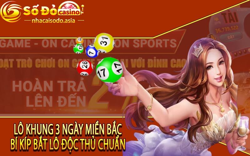 Lô Khung 3 Ngày Miền Bắc - Bí Kíp Bắt Lô Độc Thủ Chuẩn